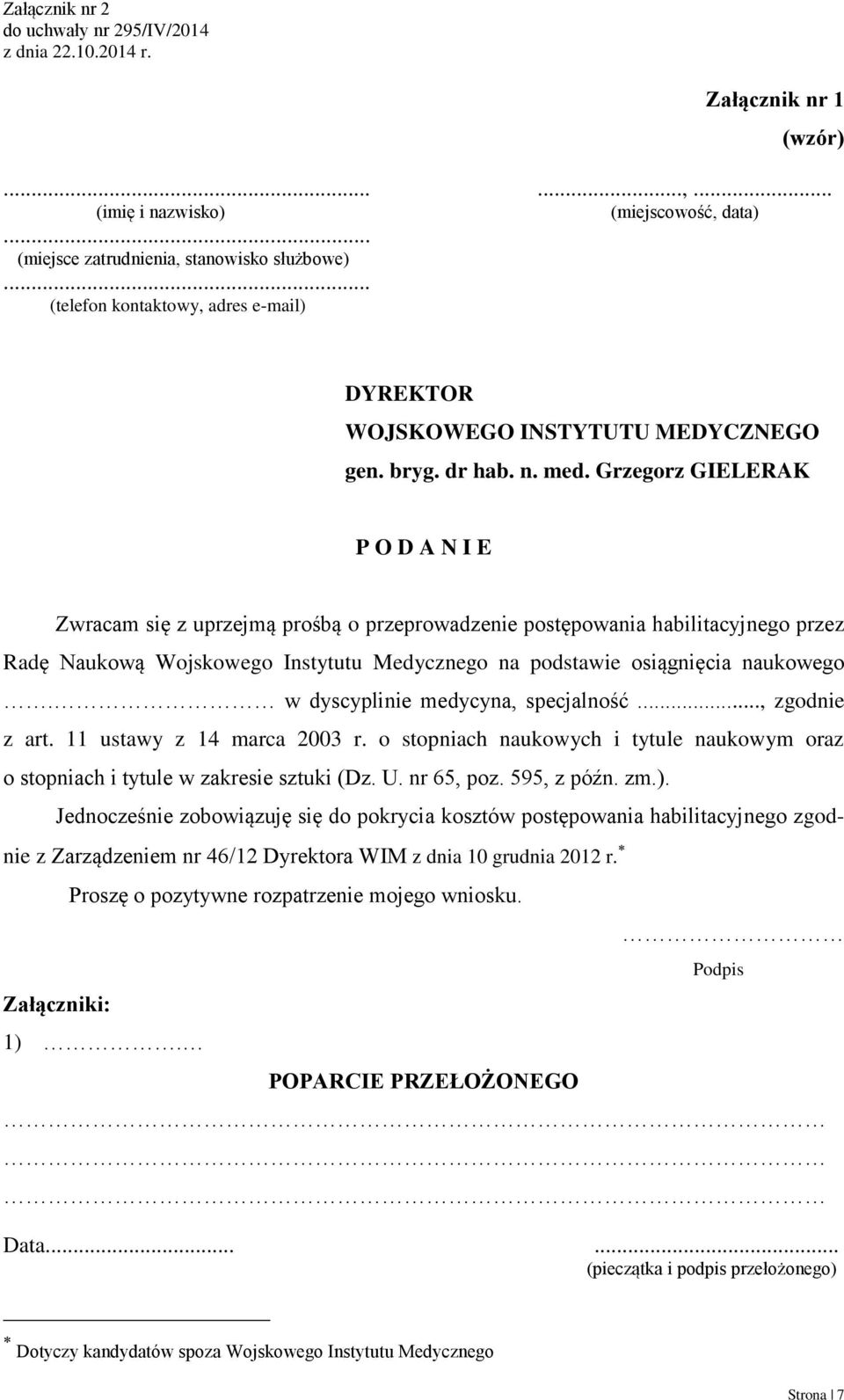 Grzegorz GIELERAK P O D A N I E Zwracam się z uprzejmą prośbą o przeprowadzenie postępowania habilitacyjnego przez Radę Naukową Wojskowego Instytutu Medycznego na podstawie osiągnięcia naukowego.