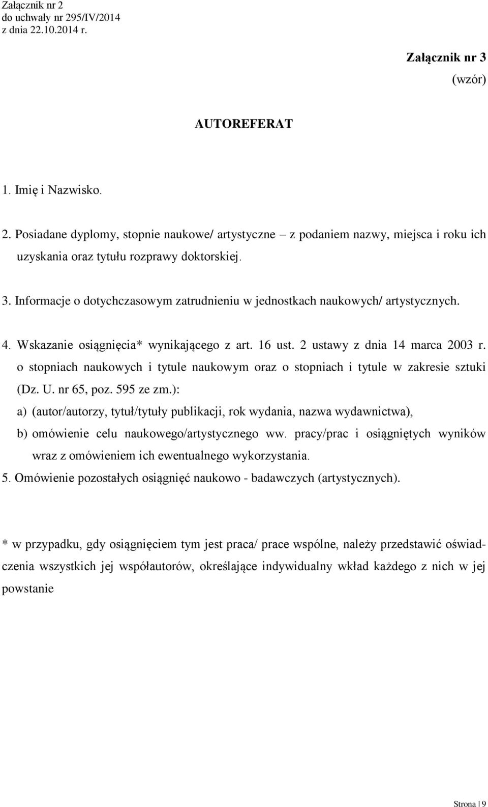 595 ze zm.): a) (autor/autorzy, tytuł/tytuły publikacji, rok wydania, nazwa wydawnictwa), b) omówienie celu naukowego/artystycznego ww.