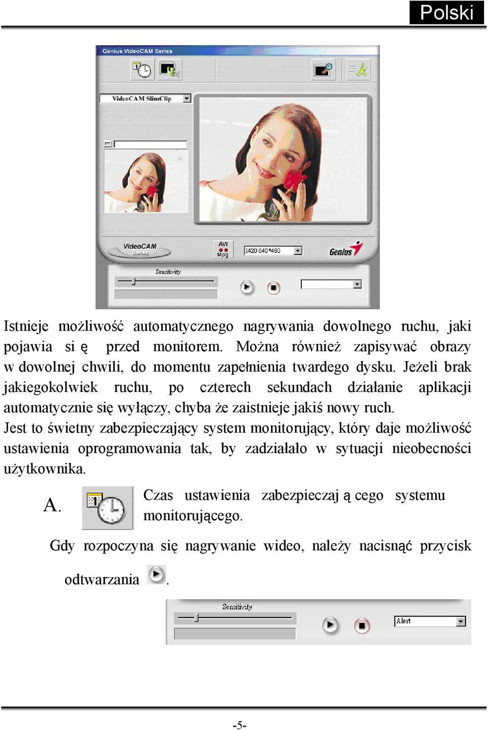 Jeżeli brak jakiegokolwiek ruchu, po czterech sekundach działanie aplikacji automatycznie się wyłączy, chyba że zaistnieje jakiś nowy ruch.