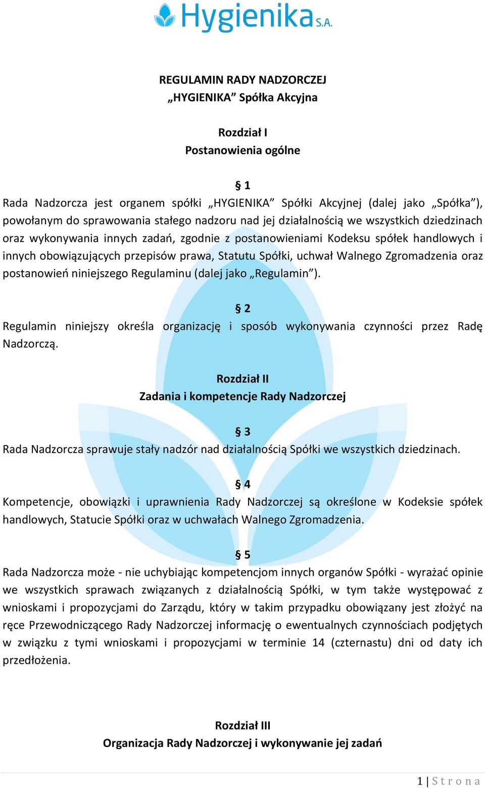 Spółki, uchwał Walnego Zgromadzenia oraz postanowień niniejszego Regulaminu (dalej jako Regulamin ). 2 Regulamin niniejszy określa organizację i sposób wykonywania czynności przez Radę Nadzorczą.