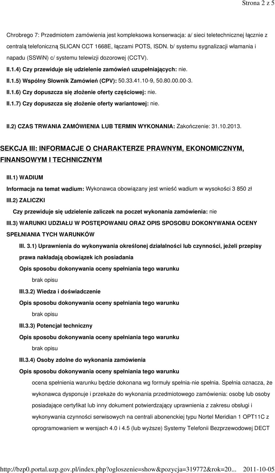 33.41.10-9, 50.80.00.00-3. II.1.6) Czy dopuszcza się złoŝenie oferty częściowej: nie. II.1.7) Czy dopuszcza się złoŝenie oferty wariantowej: nie. II.2) CZAS TRWANIA ZAMÓWIENIA LUB TERMIN WYKONANIA: Zakończenie: 31.