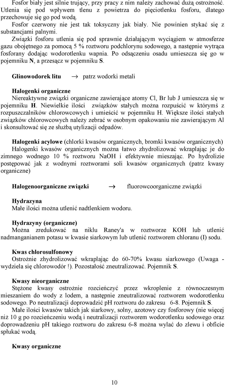 wiązki fosforu utlenia się pod sprawnie działającym wyciągiem w atmosferze gazu obojętnego za pomocą 5 % roztworu podchlorynu sodowego, a następnie wytrąca fosforany dodając wodorotlenku wapnia.