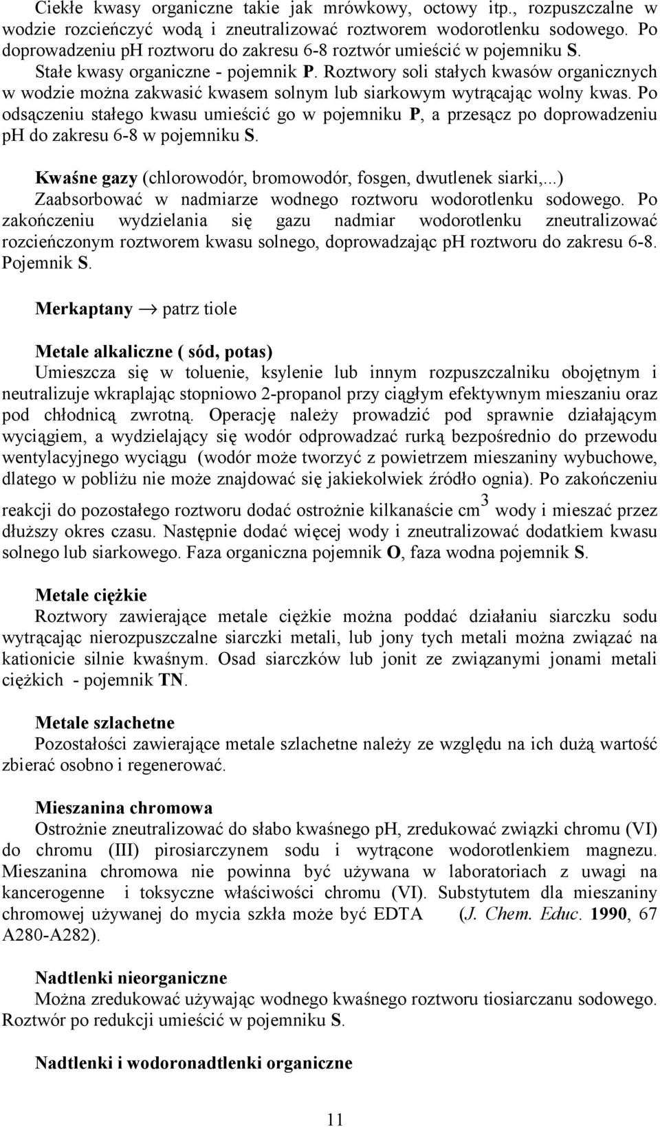 Roztwory soli stałych kwasów organicznych w wodzie można zakwasić kwasem solnym lub siarkowym wytrącając wolny kwas.