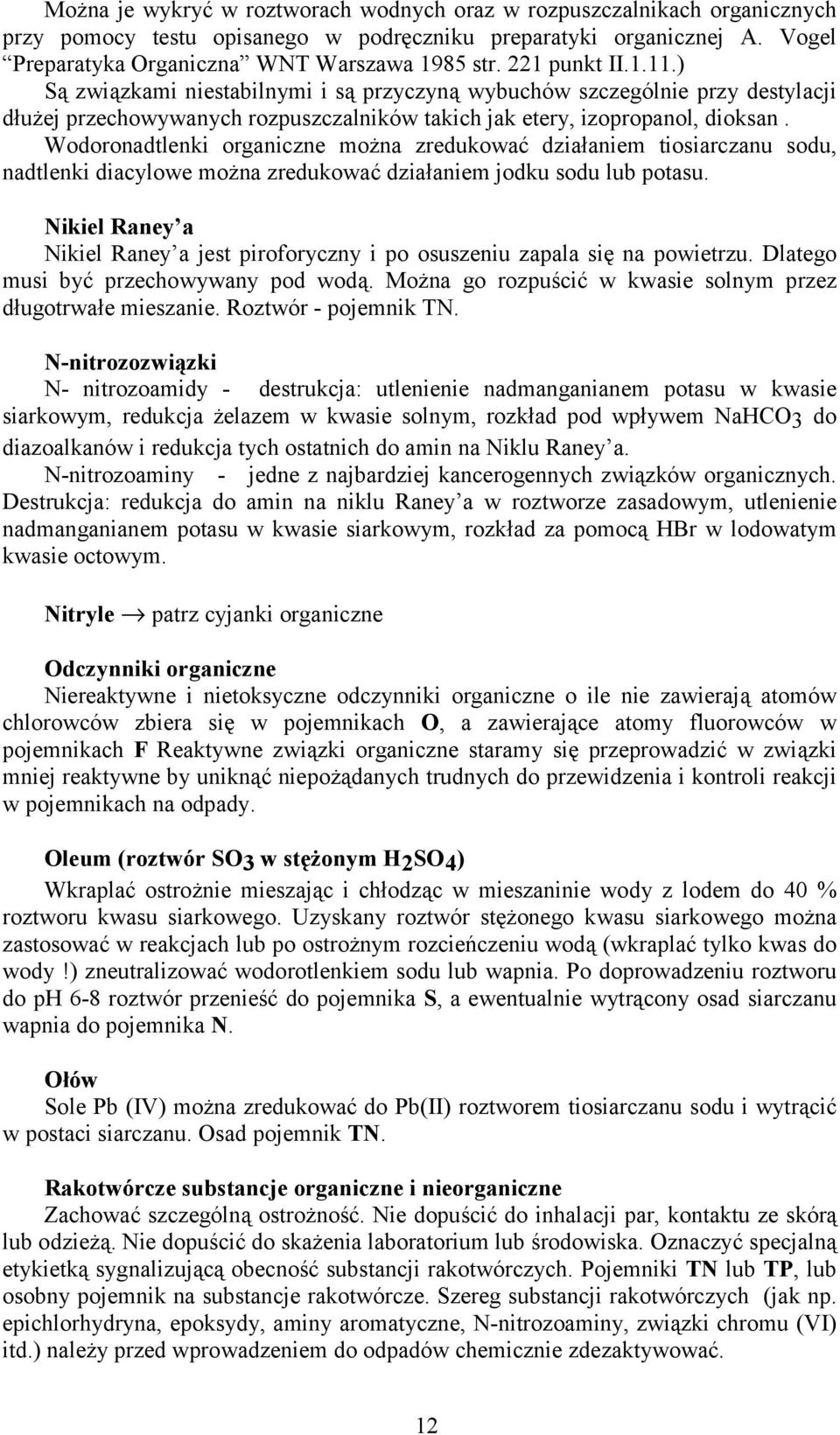 Wodoronadtlenki organiczne można zredukować działaniem tiosiarczanu sodu, nadtlenki diacylowe można zredukować działaniem jodku sodu lub potasu.