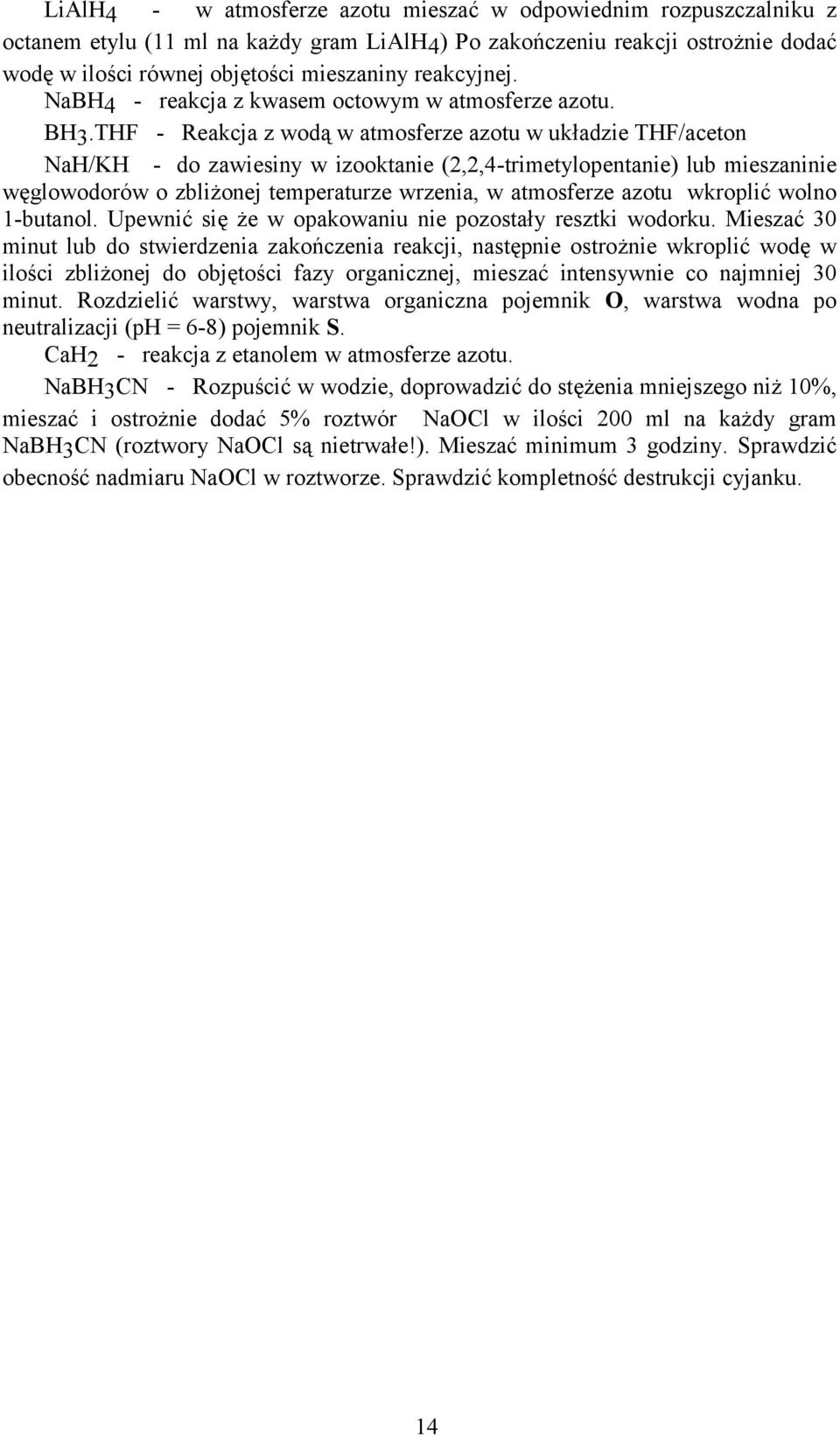 THF - Reakcja z wodą w atmosferze azotu w układzie THF/aceton NaH/KH - do zawiesiny w izooktanie (2,2,4-trimetylopentanie) lub mieszaninie węglowodorów o zbliżonej temperaturze wrzenia, w atmosferze