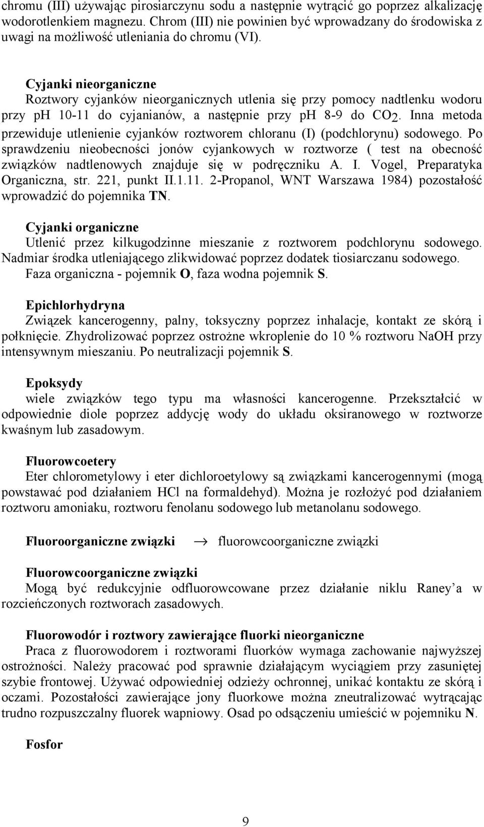 Cyjanki nieorganiczne Roztwory cyjanków nieorganicznych utlenia się przy pomocy nadtlenku wodoru przy ph 10-11 do cyjanianów, a następnie przy ph 8-9 do CO2.