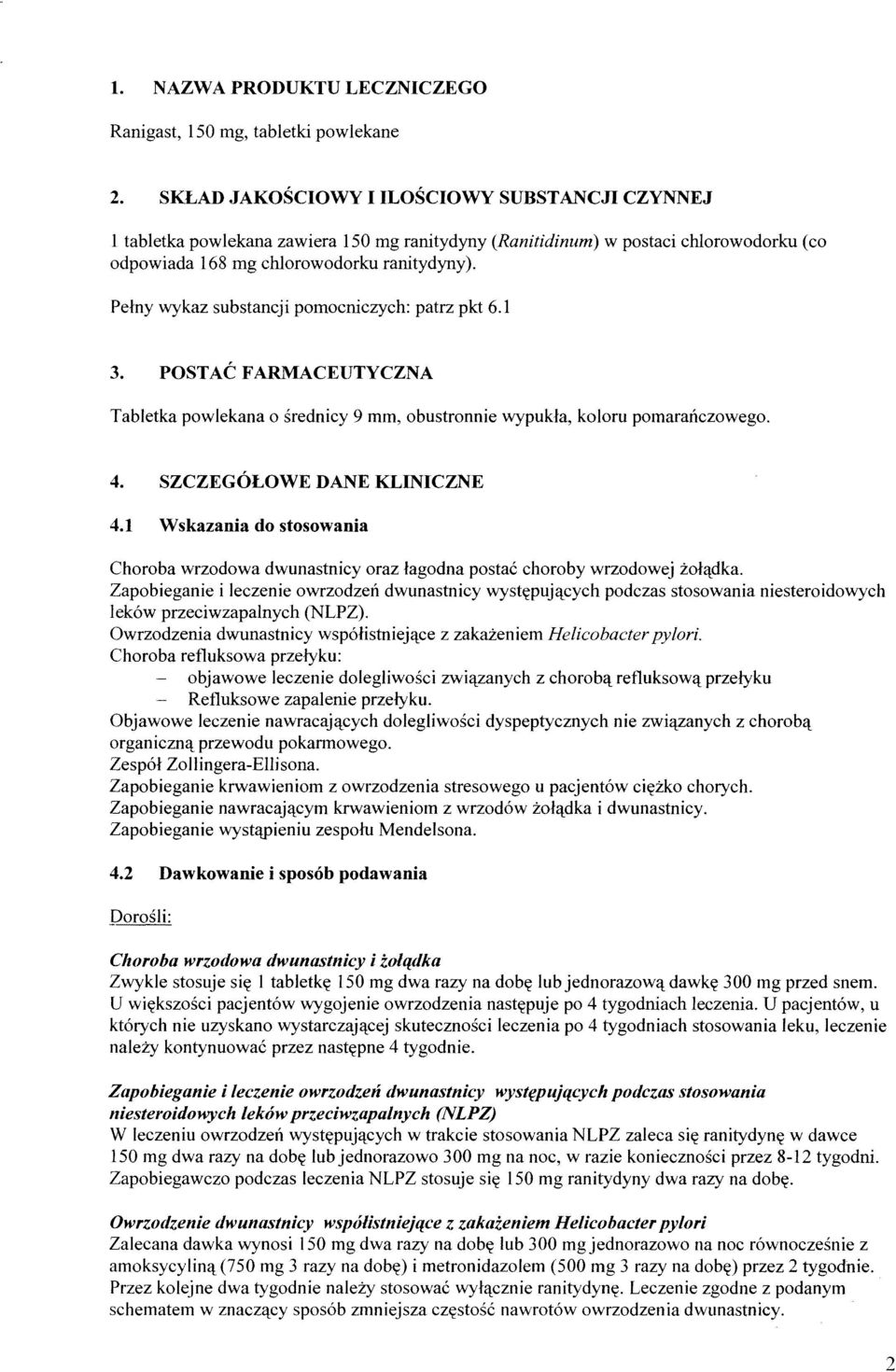 Pełny wykaz substancji pomocniczych: patrz pkt 6.1 3. POSTAĆ FARMACEUTYCZNA Tabletka powlekana o średnicy 9 mm, obustronnie wypukła, koloru pomarańczowego. 4. SZCZEGÓŁOWE DANE KLINICZNE 4.