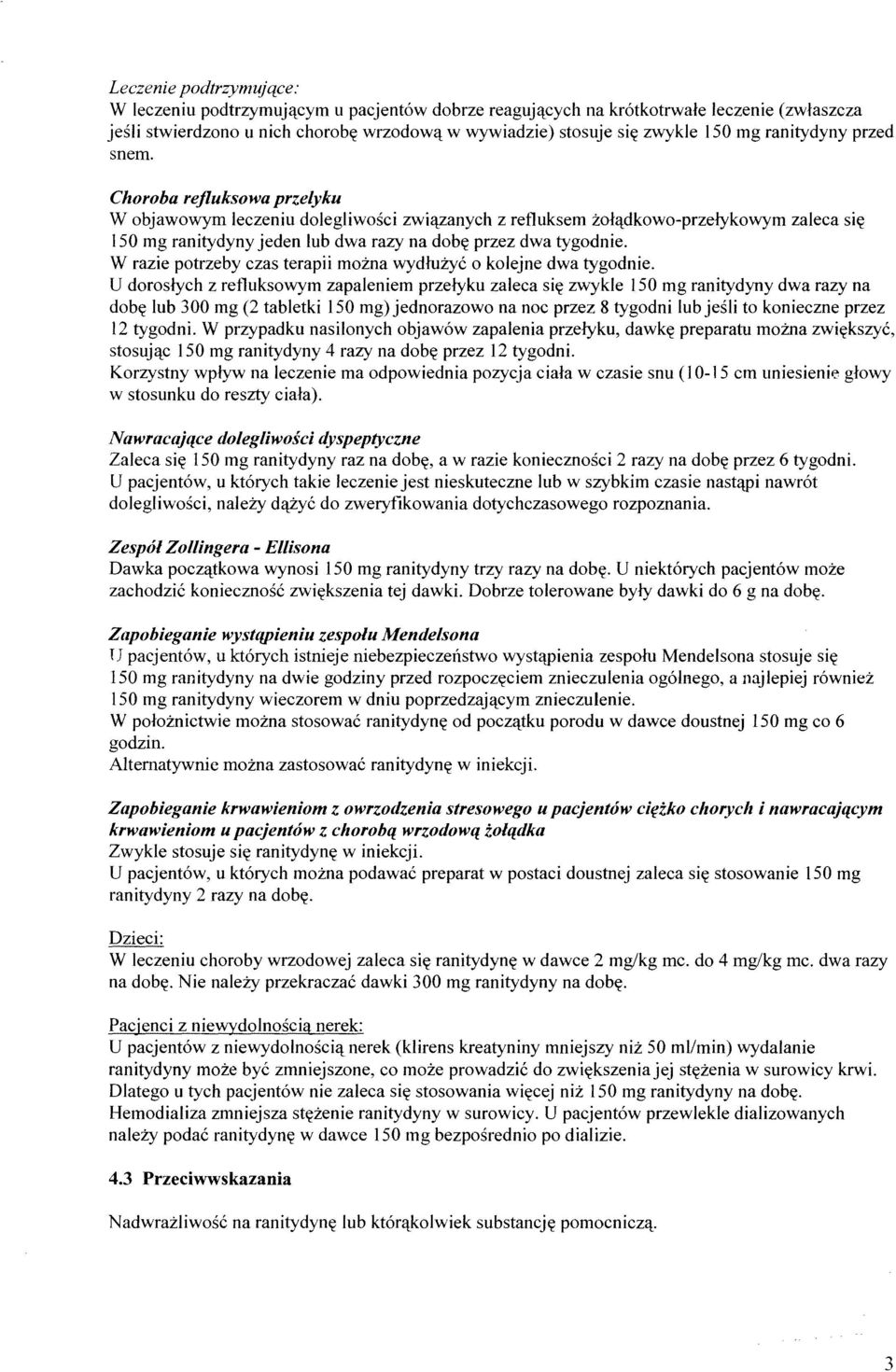 Choroba rejluksowa przelyku W objawowym leczeniu dolegliwości związanych z retluksem żołądkowo-przełykowym zaleca się 150 mg ranitydyny jeden lub dwa razy na dobę przez dwa tygodnie.