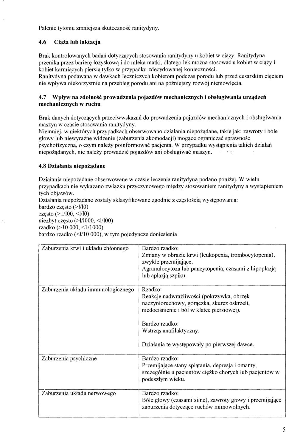 Ranitydyna podawana w dawkach leczniczych kobietom podczas porodu lub przed cesarskim cięciem nie wpływa niekorzystnie na przebieg porodu ani na późniejszy rozwój niemowlęcia. 4.