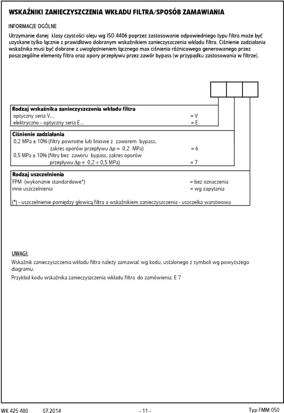 Ciśnie ienie zad adziałania wskaźnika a musi m i być dobr d obrane z uwzg zględ lędnie ieniem iem łąc ączneg nego max m x ciśnie ienia a różnic r icoweg wego gener nerowaneg nego prze zez poszc zczeg