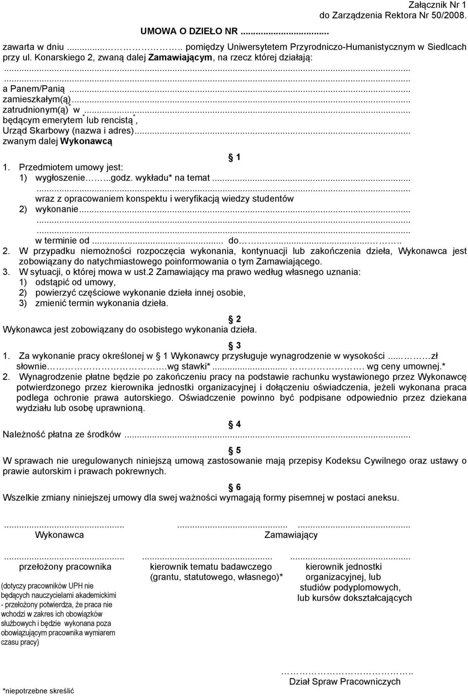 .. zwanym dalej Wykonawcą 1. Przedmiotem umowy jest: 1) wygłoszenie...godz. wykładu* na temat... wraz z opracowaniem konspektu i weryfikacją wiedzy studentów 2)