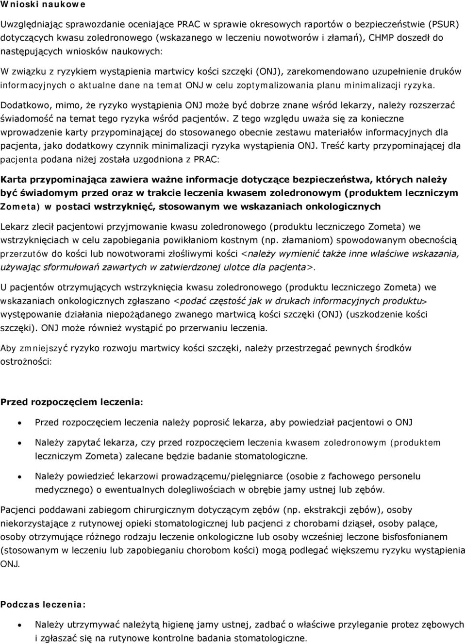 zoptymalizowania planu minimalizacji ryzyka. Dodatkowo, mimo, że ryzyko wystąpienia ONJ może być dobrze znane wśród lekarzy, należy rozszerzać świadomość na temat tego ryzyka wśród pacjentów.