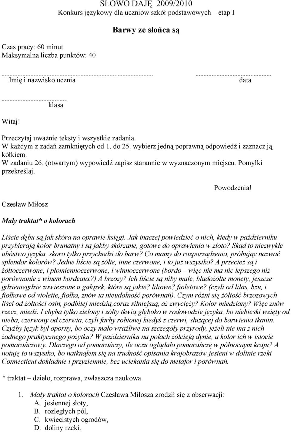 (otwartym) wypowiedź zapisz starannie w wyznaczonym miejscu. Pomyłki przekreślaj. Czesław Miłosz Mały traktat* o kolorach Powodzenia! Liście dębu są jak skóra na oprawie księgi.