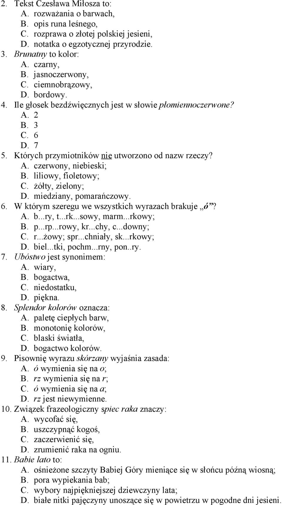 liliowy, fioletowy; C. żółty, zielony; D. miedziany, pomarańczowy. 6. W którym szeregu we wszystkich wyrazach brakuje ó? A. b...ry, t...rk...sowy, marm...rkowy; B. p...rp...rowy, kr...chy, c...downy; C.