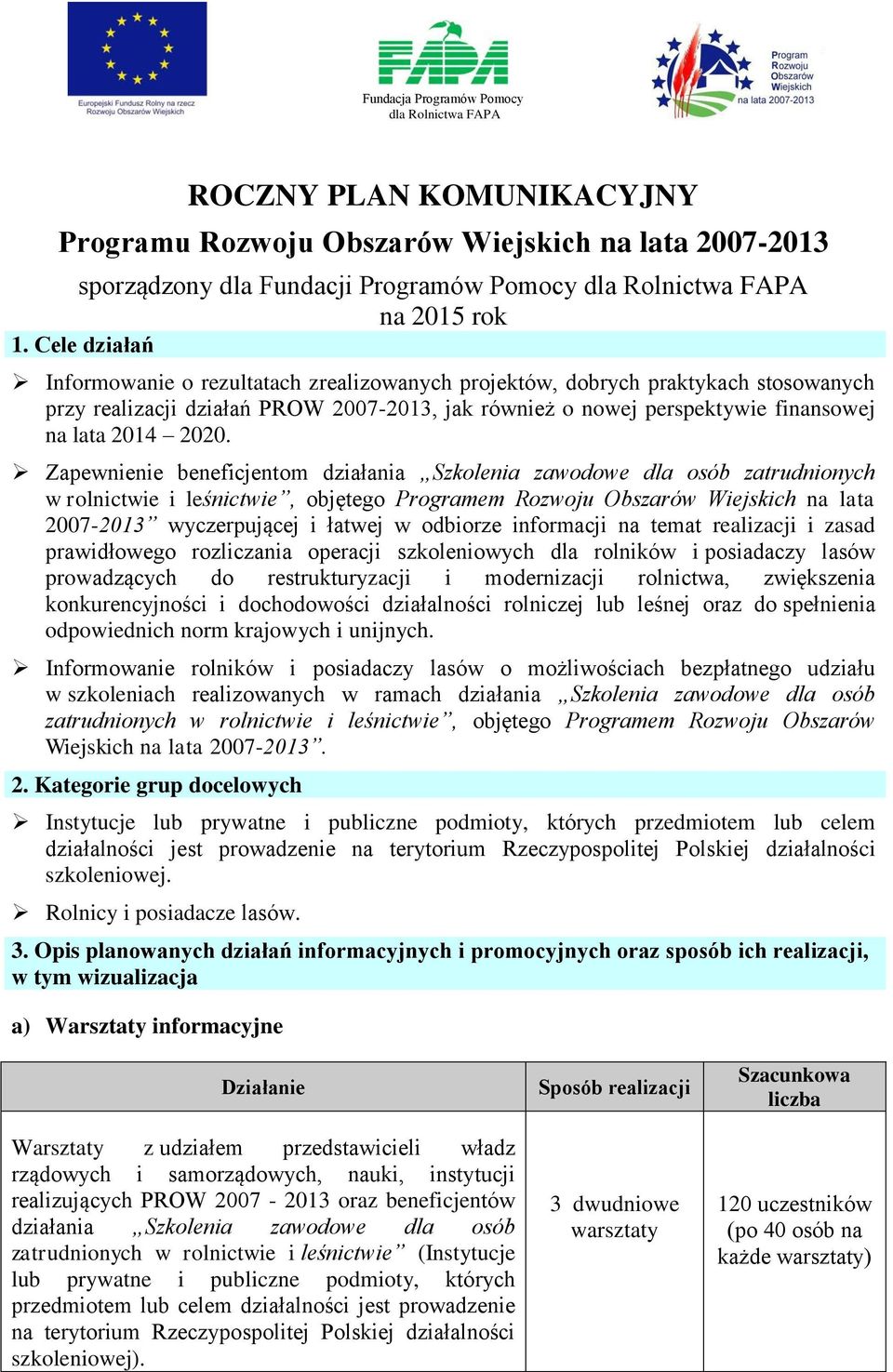 Zapewnienie beneficjentom działania Szkolenia zawodowe dla osób zatrudnionych w rolnictwie i leśnictwie, objętego Programem Rozwoju Obszarów Wiejskich na lata 2007-2013 wyczerpującej i łatwej w