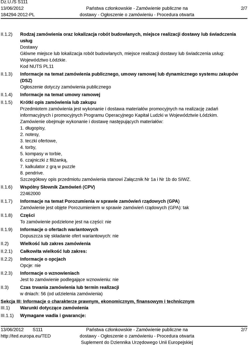 3) Rodzaj zamówienia oraz lokalizacja robót budowlanych, miejsce realizacji dostawy lub świadczenia usług Dostawy Główne miejsce lub lokalizacja robót budowlanych, miejsce realizacji dostawy lub