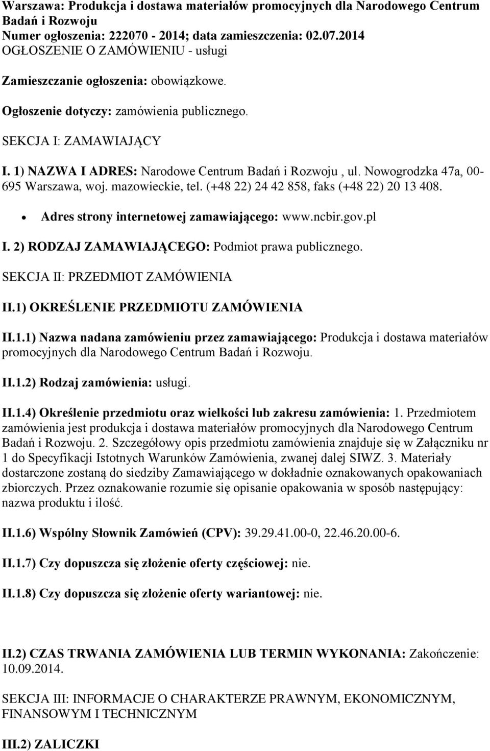 (+48 22) 24 42 858, faks (+48 22) 20 13 408. Adres strony internetowej zamawiającego: www.ncbir.gov.pl I. 2) RODZAJ ZAMAWIAJĄCEGO: Podmiot prawa publicznego. SEKCJA II: PRZEDMIOT ZAMÓWIENIA II.