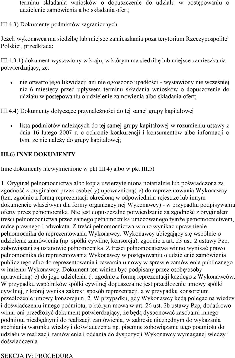 siedzibę lub miejsce zamieszkania potwierdzający, że: nie otwarto jego likwidacji ani nie ogłoszono upadłości - wystawiony nie wcześniej niż 6 miesięcy przed upływem 4) Dokumenty dotyczące