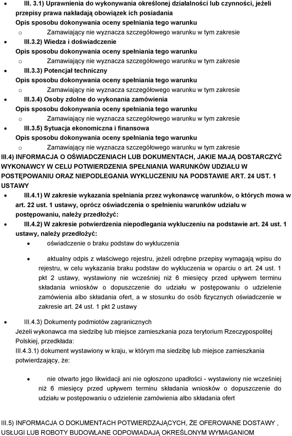 4) INFORMACJA O OŚWIADCZENIACH LUB DOKUMENTACH, JAKIE MAJĄ DOSTARCZYĆ WYKONAWCY W CELU POTWIERDZENIA SPEŁNIANIA WARUNKÓW UDZIAŁU W POSTĘPOWANIU ORAZ NIEPODLEGANIA WYKLUCZENIU NA PODSTAWIE ART. 24 UST.