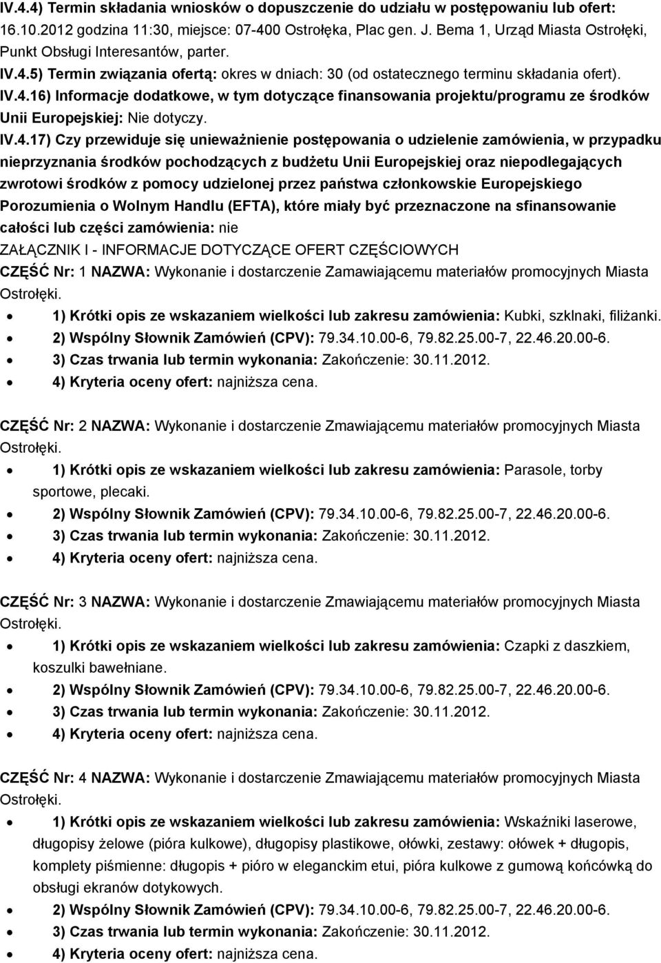 IV.4.17) Czy przewiduje się unieważnienie postępowania o udzielenie zamówienia, w przypadku nieprzyznania środków pochodzących z budżetu Unii Europejskiej oraz niepodlegających zwrotowi środków z