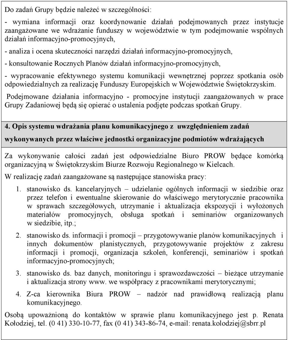 wypracowanie efektywnego systemu komunikacji wewnętrznej poprzez spotkania osób odpowiedzialnych za realizację Funduszy Europejskich w Województwie Świętokrzyskim.