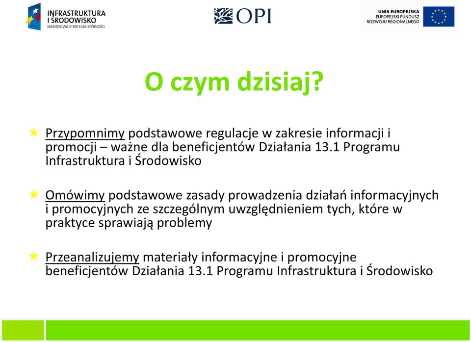 1 Programu Infrastruktura i Środowisko Omówimypodstawowe zasady prowadzenia działań informacyjnych i