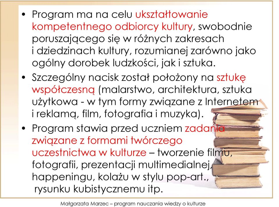 Szczególny nacisk został położony na sztukę współczesną (malarstwo, architektura, sztuka użytkowa - w tym formy związane z Internetem i reklamą,