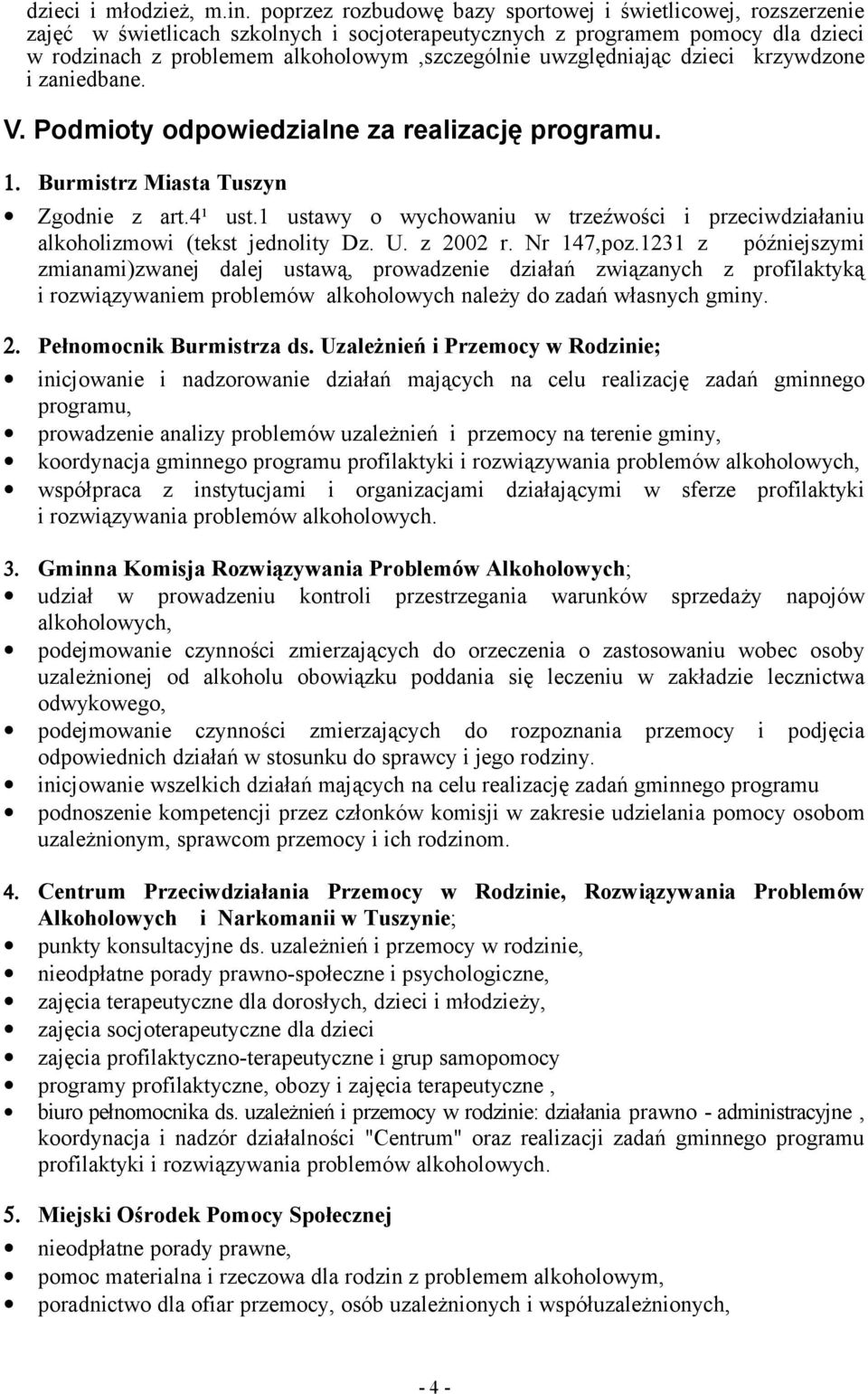 uwzględniając dzieci krzywdzone i zaniedbane. V. Podmioty odpowiedzialne za realizację programu. 1. Burmistrz Miasta Tuszyn Zgodnie z art.4¹ ust.