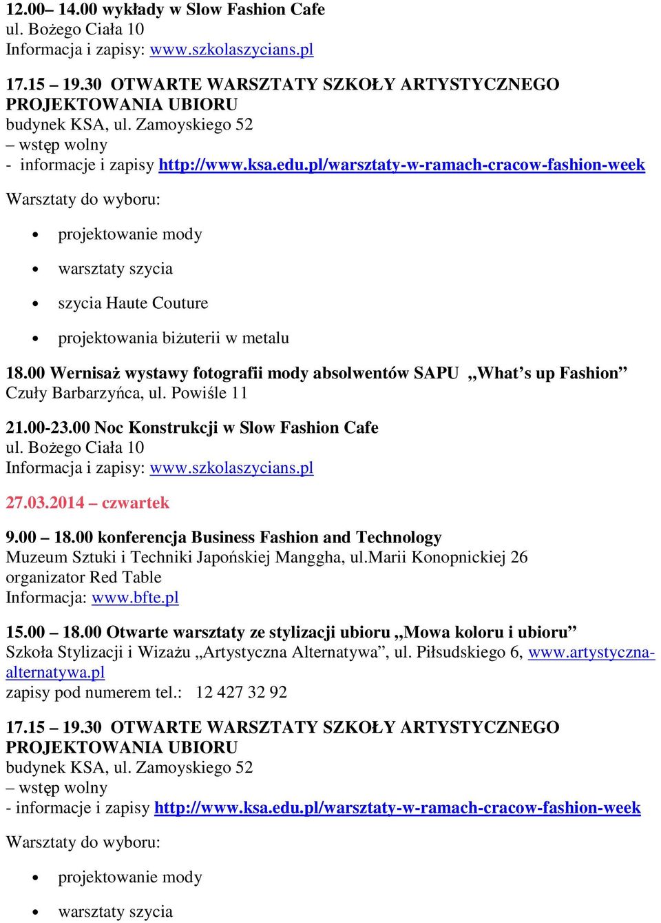 00 Wernisaż wystawy fotografii mody absolwentów SAPU What s up Fashion Czuły Barbarzyńca, ul. Powiśle 11 21.00-23.00 Noc Konstrukcji w Slow Fashion Cafe 27.03.2014 czwartek 9.00 18.