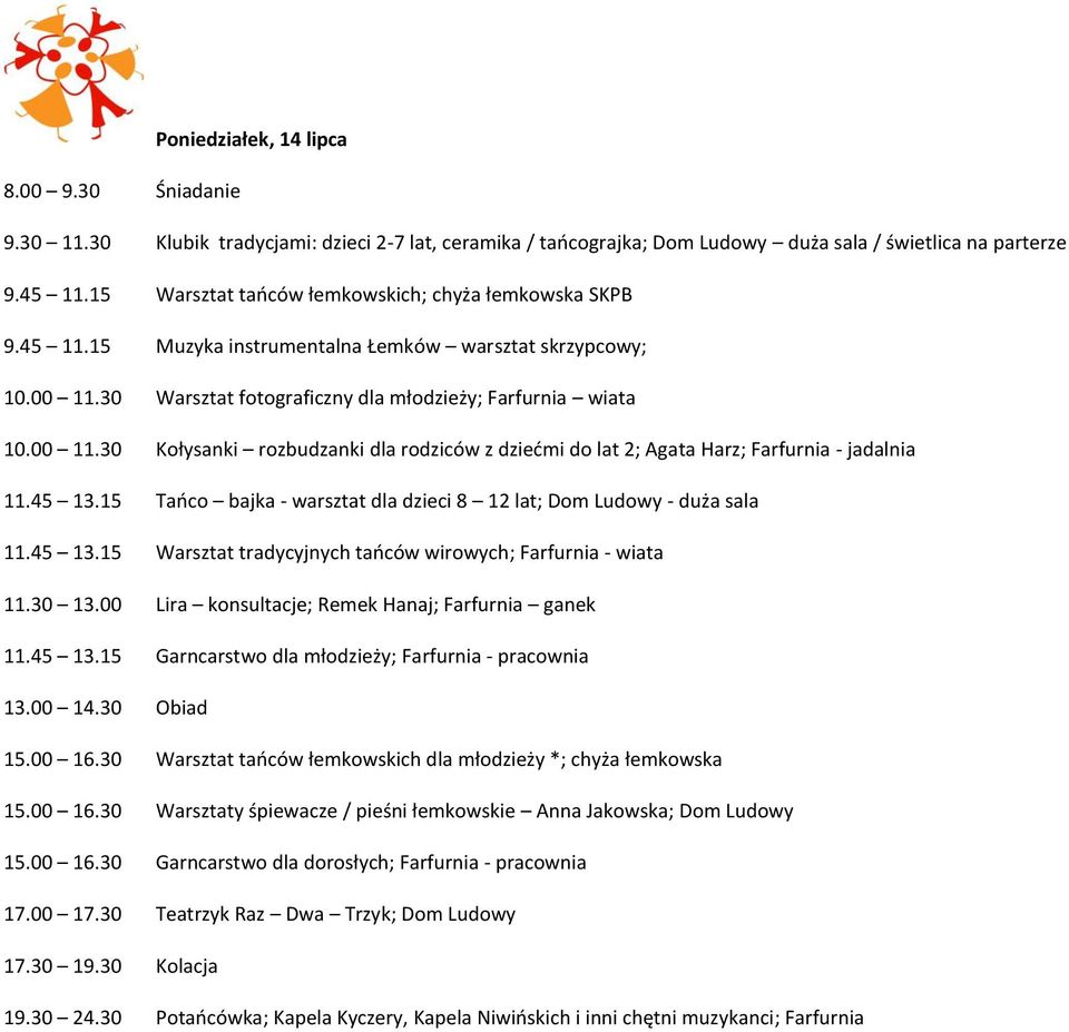 30 Warsztat fotograficzny dla młodzieży; Farfurnia wiata 10.00 11.30 Kołysanki rozbudzanki dla rodziców z dziećmi do lat 2; Agata Harz; Farfurnia - jadalnia 11.45 13.