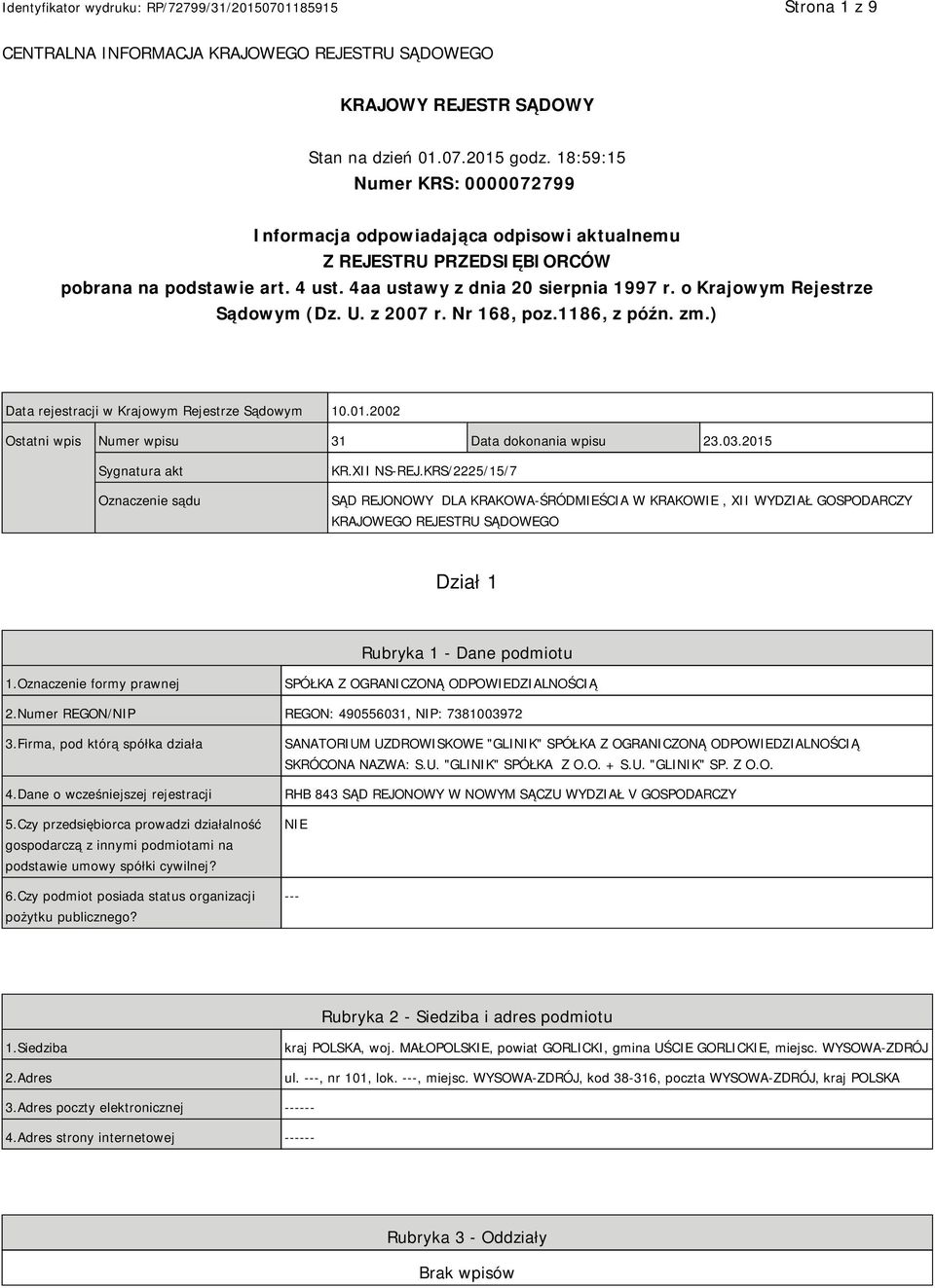 o Krajowym Rejestrze Sądowym (Dz. U. z 2007 r. Nr 168, poz.1186, z późn. zm.) Data rejestracji w Krajowym Rejestrze Sądowym 10.01.2002 Ostatni wpis Numer wpisu 31 Data dokonania wpisu 23.03.