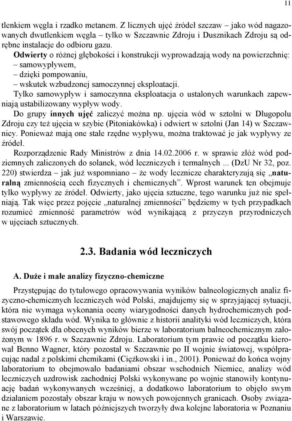 Tylko samowypływ i samoczya eksploatacja o ustaloych warukach zapewiają ustabilizoway wypływ wody. Do grupy iych ujęć zaliczyć moża p.