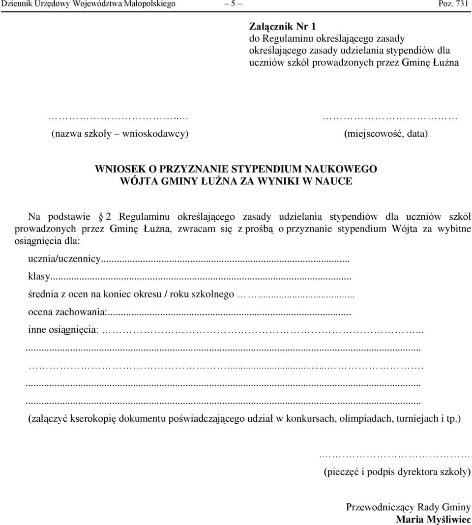 dla uczniów szkół prowadzonych przez Gminę Łużna, zwracam się z prośbą o przyznanie stypendium Wójta za wybitne osiągnięcia dla: ucznia/uczennicy... klasy.