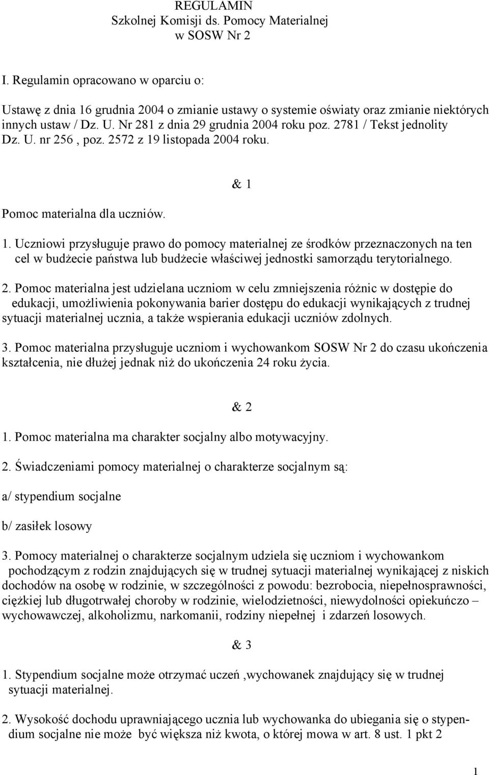 2781 / Tekst jednolity Dz. U. nr 256, poz. 2572 z 19 listopada 2004 roku. Pomoc materialna dla uczniów. & 1 1.