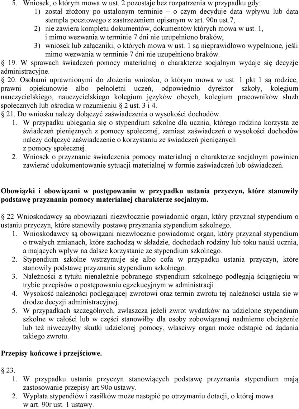 7, 2) nie zawiera kompletu dokumentów, dokumentów których mowa w ust. 1, i mimo wezwania w terminie 7 dni nie uzupełniono braków, 3) wniosek lub załączniki, o których mowa w ust.