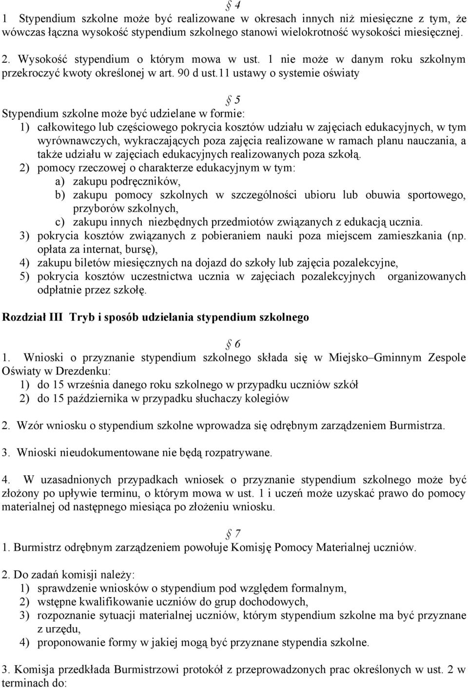 11 ustawy o systemie oświaty 5 Stypendium szkolne może być udzielane w formie: 1) całkowitego lub częściowego pokrycia kosztów udziału w zajęciach edukacyjnych, w tym wyrównawczych, wykraczających