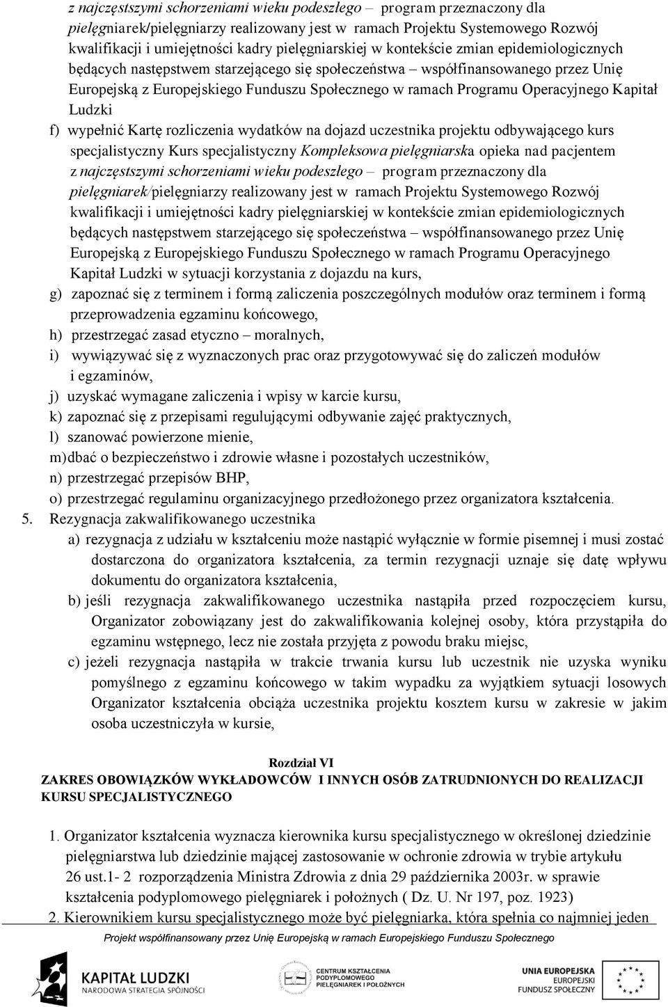 Programu Operacyjnego Kapitał Ludzki f) wypełnić Kartę rozliczenia wydatków na dojazd uczestnika projektu odbywającego kurs specjalistyczny Kurs specjalistyczny Kompleksowa pielęgniarska opieka nad