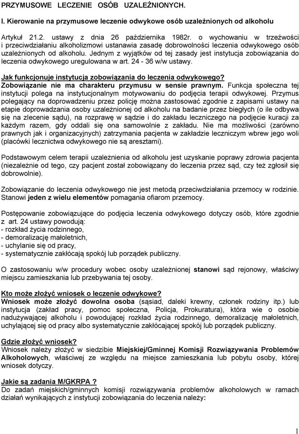 Jednym z wyjątków od tej zasady jest instytucja zobowiązania do leczenia odwykowego uregulowana w art. 24-36 w/w ustawy. Jak funkcjonuje instytucja zobowiązania do leczenia odwykowego?