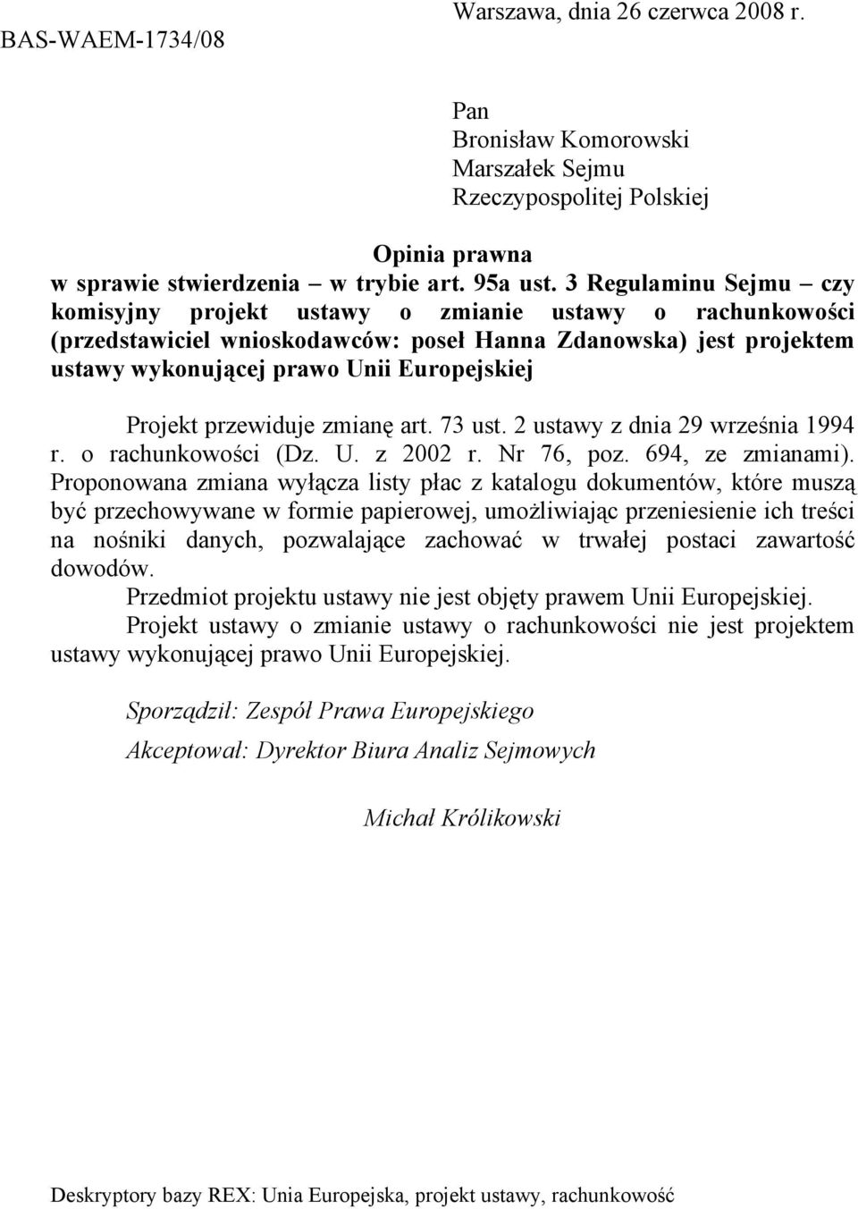 Projekt przewiduje zmianę art. 73 ust. 2 ustawy z dnia 29 września 1994 r. o rachunkowości (Dz. U. z 2002 r. Nr 76, poz. 694, ze zmianami).