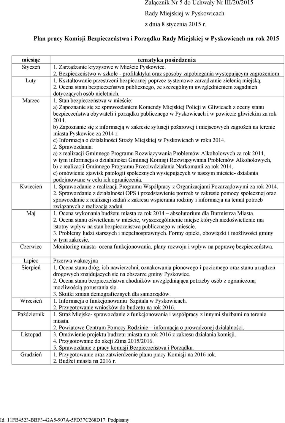 1. Stan bezpieczeństwa w mieście: a) Zapoznanie się ze sprawozdaniem Komendy Miejskiej Policji w Gliwicach z oceny stanu bezpieczeństwa obywateli i porządku publicznego w Pyskowicach i w powiecie