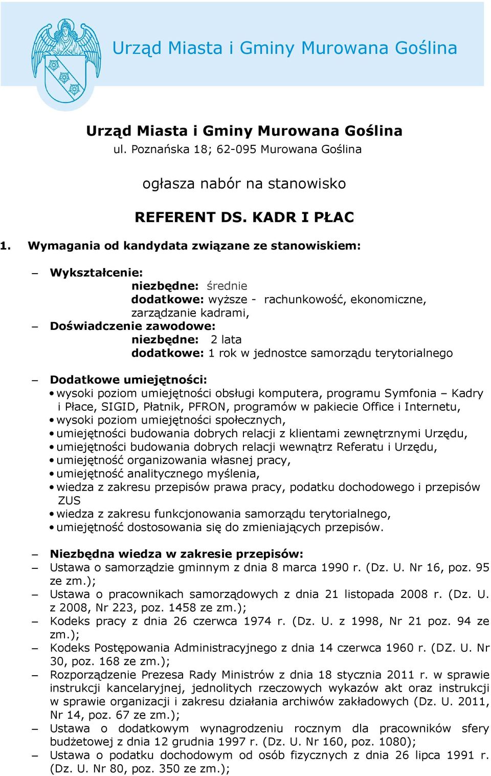 dodatkowe: 1 rok w jednostce samorządu terytorialnego Dodatkowe umiejętności: wysoki poziom umiejętności obsługi komputera, programu Symfonia Kadry i Płace, SIGID, Płatnik, PFRON, programów w