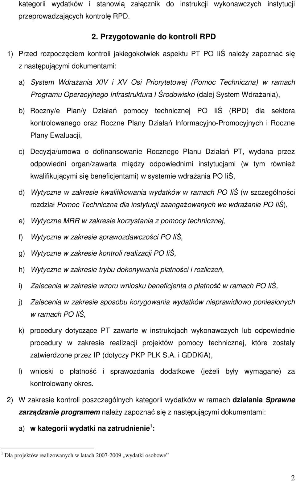 Techniczna) w ramach Programu Operacyjnego Infrastruktura I Środowisko (dalej System WdraŜania), b) Roczny/e Plan/y Działań pomocy technicznej PO IiŚ (RPD) dla sektora kontrolowanego oraz Roczne