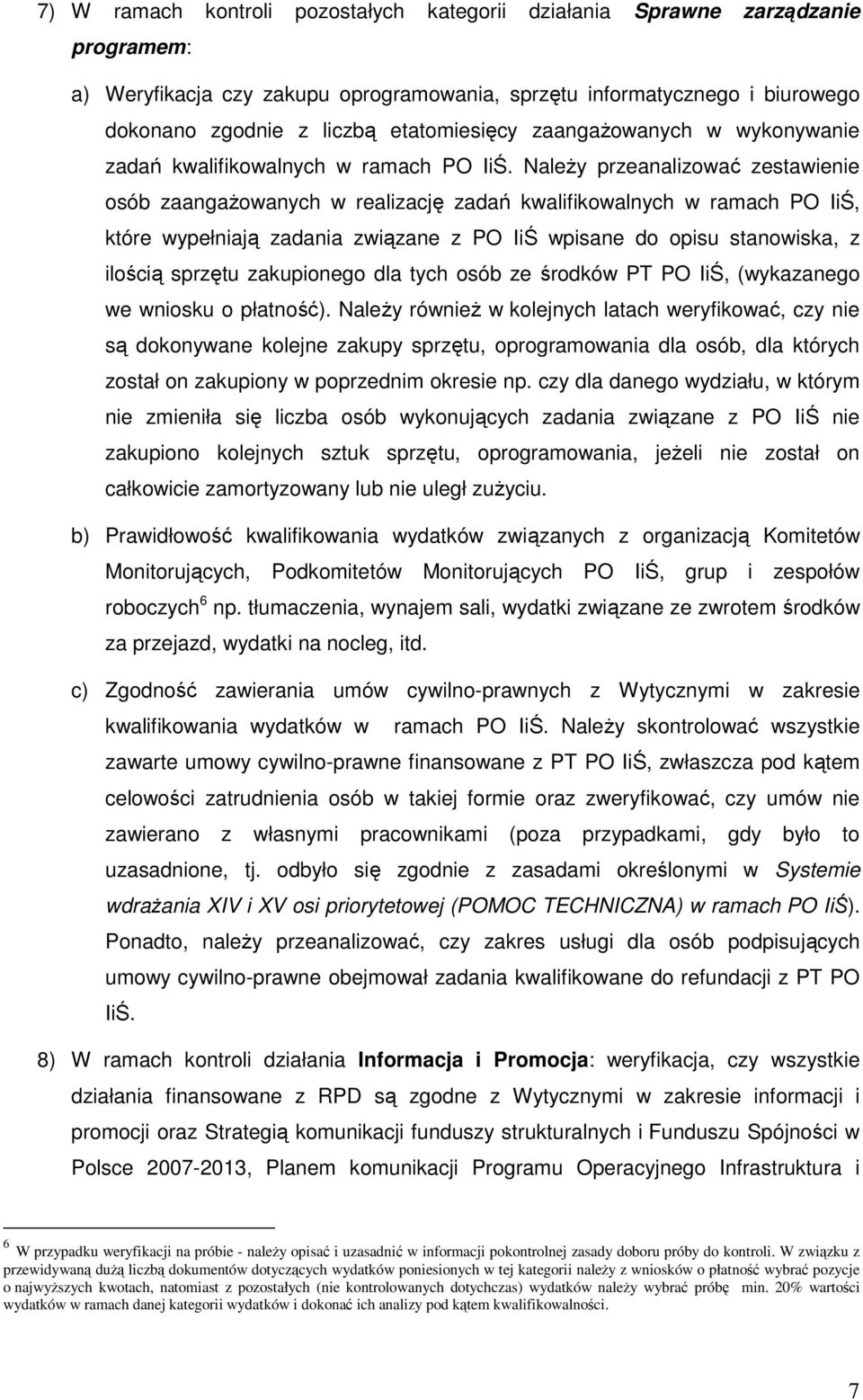 NaleŜy przeanalizować zestawienie osób zaangaŝowanych w realizację zadań kwalifikowalnych w ramach PO IiŚ, które wypełniają zadania związane z PO IiŚ wpisane do opisu stanowiska, z ilością sprzętu