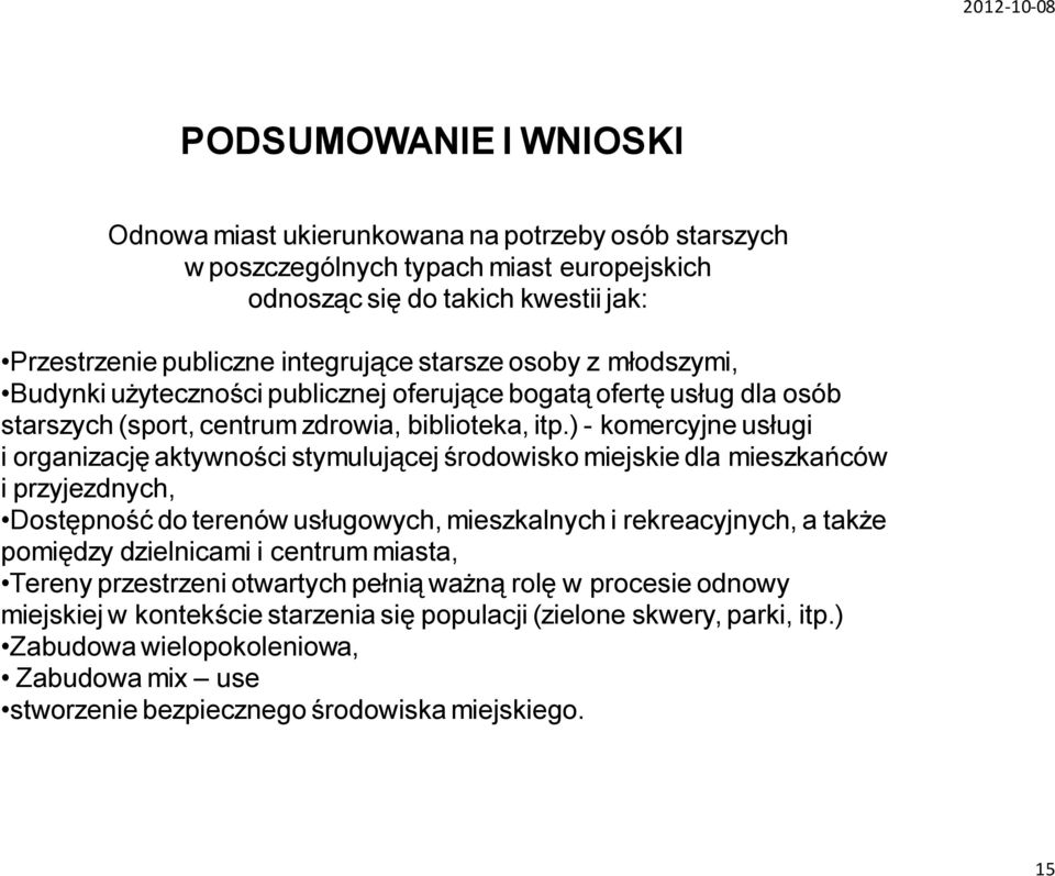 ) - komercyjne usługi i organizację aktywności stymulującej środowisko miejskie dla mieszkańców i przyjezdnych, Dostępność do terenów usługowych, mieszkalnych i rekreacyjnych, a także pomiędzy