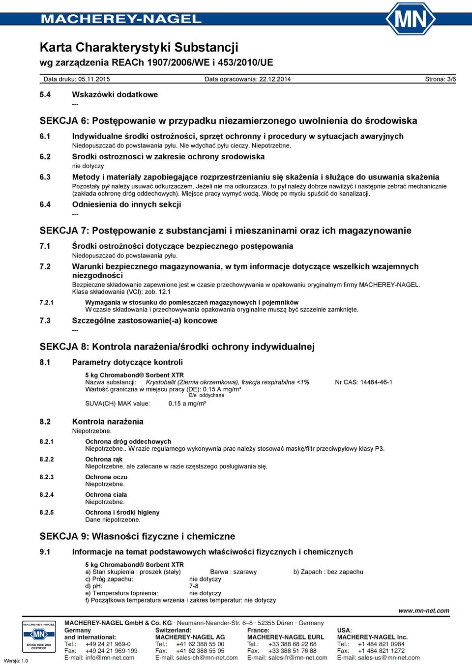 2 Srodki ostroznosci w zakresie ochrony srodowiska 6.3 Metody i materiały zapobiegające rozprzestrzenianiu się skażenia i służące do usuwania skażenia Pozostały pył należy usuwać odkurzaczem.