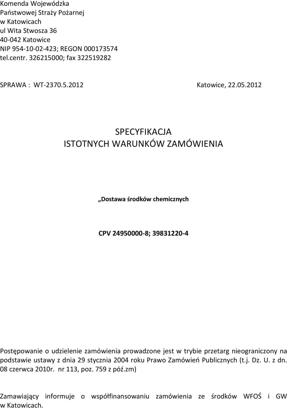 2012 SPECYFIKACJA ISTOTNYCH WARUNKÓW ZAMÓWIENIA CPV 24950000-8; 39831220-4 Postępowanie o udzielenie zamówienia prowadzone jest w trybie przetarg