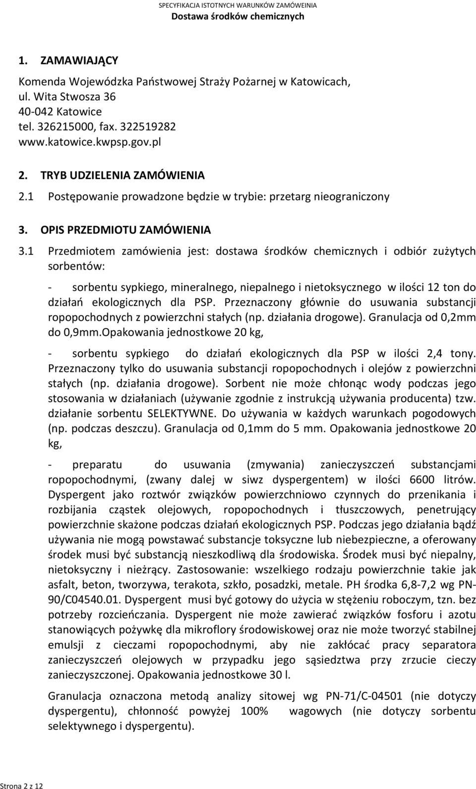 1 Przedmiotem zamówienia jest: dostawa środków chemicznych i odbiór zużytych sorbentów: - sorbentu sypkiego, mineralnego, niepalnego i nietoksycznego w ilości 12 ton do działań ekologicznych dla PSP.