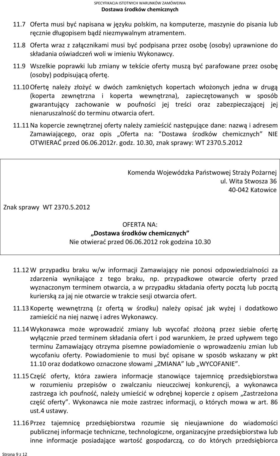 9 Wszelkie poprawki lub zmiany w tekście oferty muszą być parafowane przez osobę (osoby) podpisującą ofertę. 11.