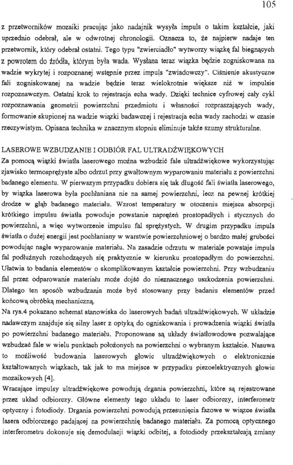 Ciśnienie akustyczn fali zgniskwanej na wadzie będzie teraz wielkrtnie większe niż w impulsie rzpznawczym. Ostatni krk t rejestracja echa wady.