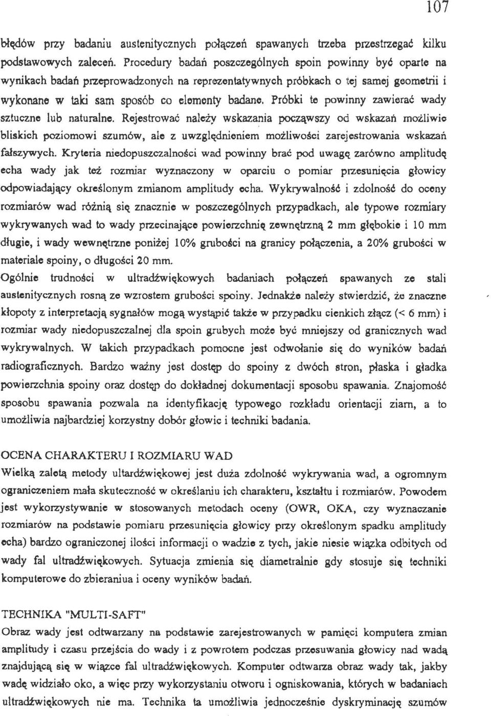 Próbki te pwinny zawierać wady sztuczne lub naturalne. Rejestrwać należy wskazania pcząwszy d wskazań mżliwie bliskich pzimwi szumów, ale z uwzglctdnieniem mżliwści zarejestrwania wskazań fałszywych.